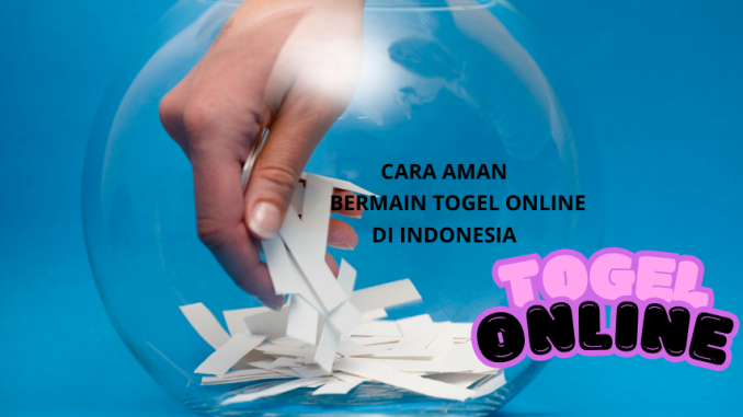 Cara aman bermain togel online di Indonesia