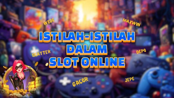 pentingnya-mengenal-istilah-paling-sering-dijumpai-dalam-permainan-slot-online-di-indonesia